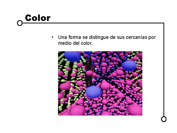 Color • Una forma se distingue de sus cercanías por medio del color. Color • Una forma se distingue de sus cercanías por medio del color.