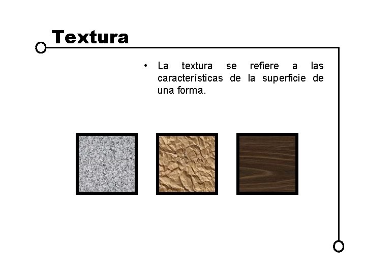 Textura • La textura se refiere a las características de la superficie de una Textura • La textura se refiere a las características de la superficie de una