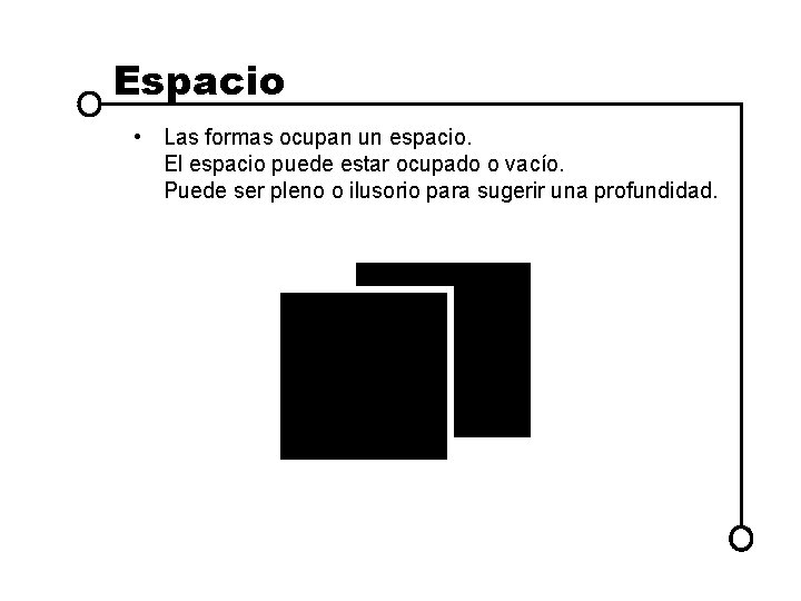 Espacio • Las formas ocupan un espacio. El espacio puede estar ocupado o vacío.