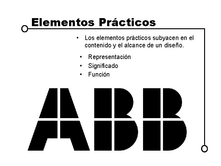 Elementos Prácticos • Los elementos prácticos subyacen en el contenido y el alcance de