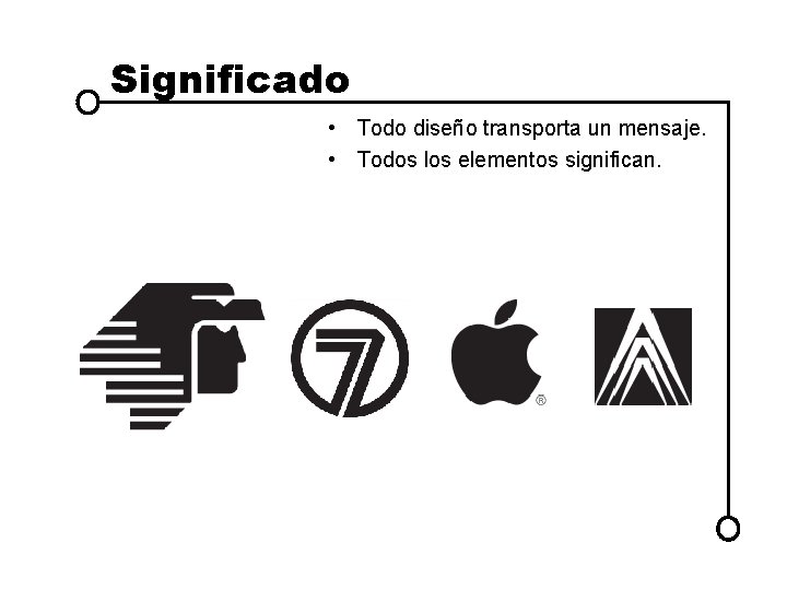 Significado • Todo diseño transporta un mensaje. • Todos los elementos significan. Significado • Todo diseño transporta un mensaje. • Todos los elementos significan.