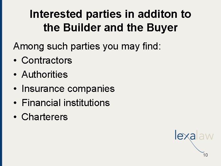 Interested parties in additon to the Builder and the Buyer Among such parties you