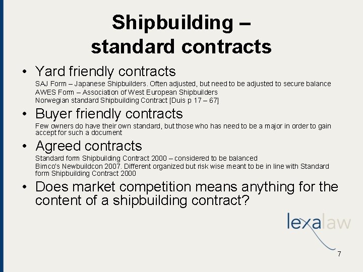 Shipbuilding – standard contracts • Yard friendly contracts SAJ Form – Japanese Shipbuilders. Often