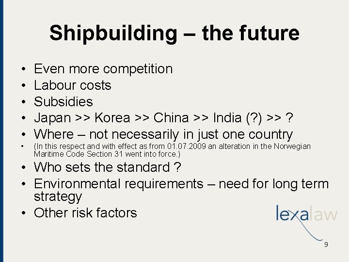 Shipbuilding – the future • • • Even more competition Labour costs Subsidies Japan