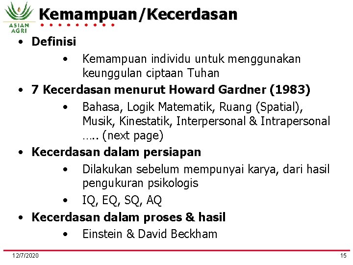 Kemampuan/Kecerdasan • Definisi • Kemampuan individu untuk menggunakan keunggulan ciptaan Tuhan • 7 Kecerdasan