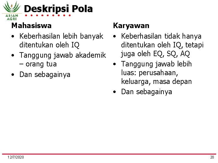 Deskripsi Pola Mahasiswa Karyawan • Keberhasilan lebih banyak • Keberhasilan tidak hanya ditentukan oleh