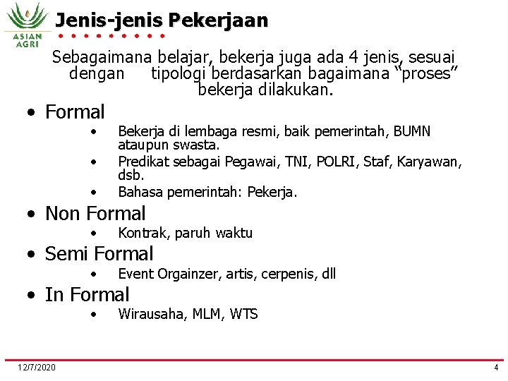 Jenis-jenis Pekerjaan Sebagaimana belajar, bekerja juga ada 4 jenis, sesuai dengan tipologi berdasarkan bagaimana