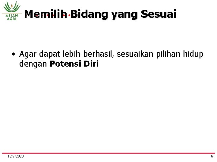 Memilih Bidang yang Sesuai • Agar dapat lebih berhasil, sesuaikan pilihan hidup dengan Potensi