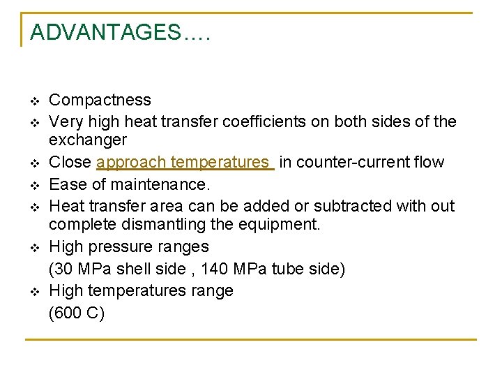 ADVANTAGES…. v v v v Compactness Very high heat transfer coefficients on both sides
