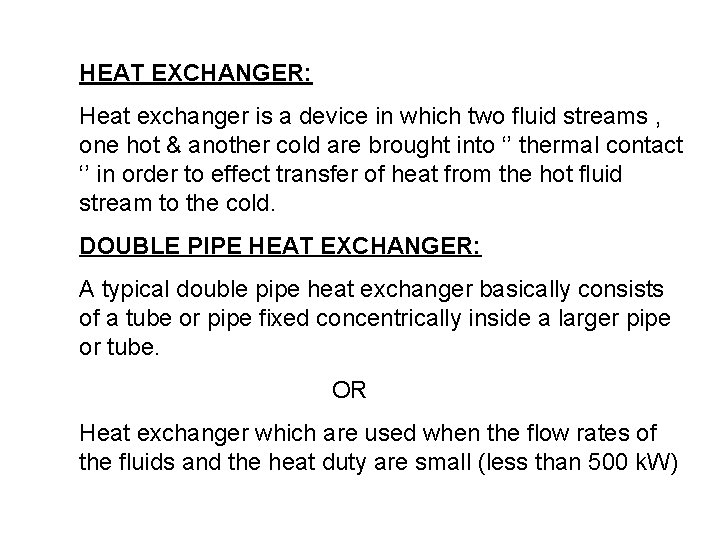 HEAT EXCHANGER: Heat exchanger is a device in which two fluid streams , one