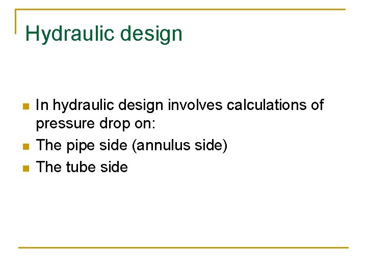 Hydraulic design n In hydraulic design involves calculations of pressure drop on: The pipe