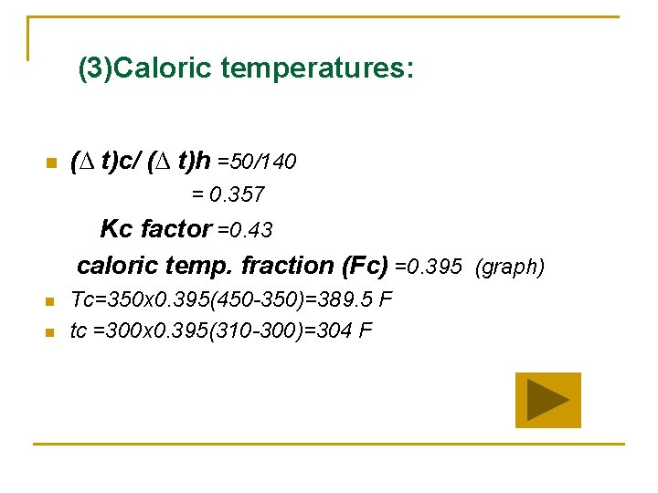 (3)Caloric temperatures: n (∆ t)c/ (∆ t)h =50/140 = 0. 357 Kc factor =0.