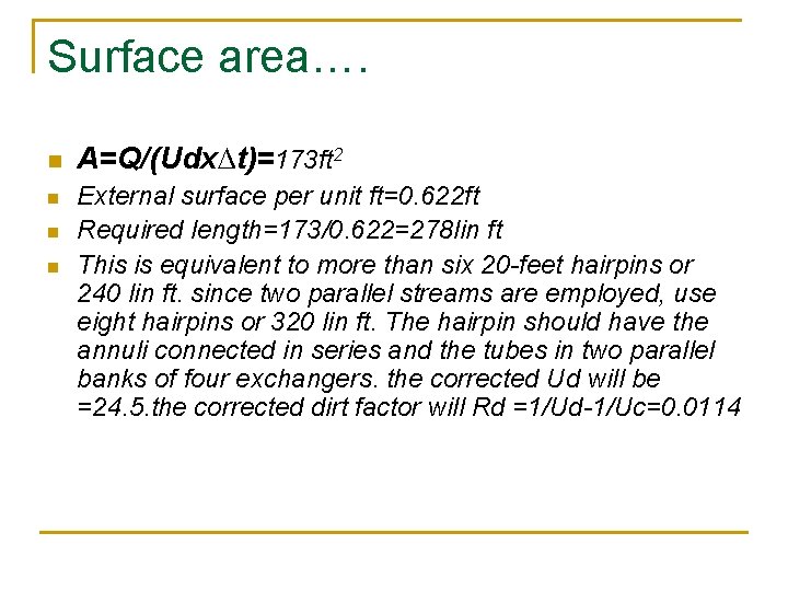 Surface area…. n n A=Q/(Udx∆t)=173 ft 2 External surface per unit ft=0. 622 ft