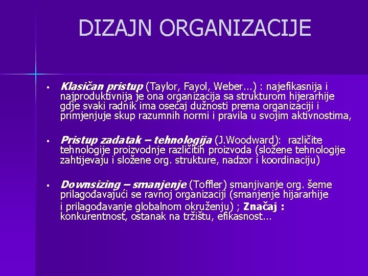 DIZAJN ORGANIZACIJE § Klasičan pristup (Taylor, Fayol, Weber. . . ) : najefikasnija i