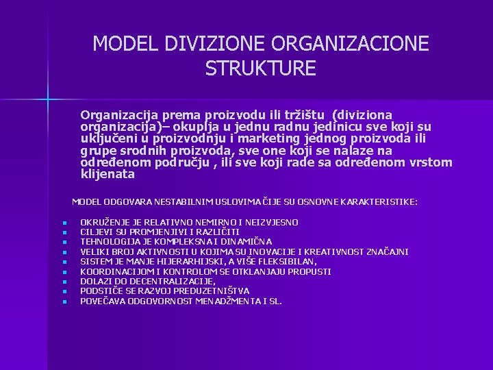 MODEL DIVIZIONE ORGANIZACIONE STRUKTURE Organizacija prema proizvodu ili tržištu (diviziona organizacija)– okuplja u jednu