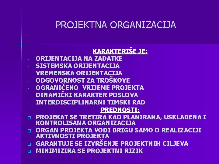 PROJEKTNA ORGANIZACIJA q q KARAKTERIŠE JE: ORIJENTACIJA NA ZADATKE SISTEMSKA ORIJENTACIJA VREMENSKA ORIJENTACIJA ODGOVORNOST