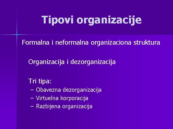 Tipovi organizacije Formalna i neformalna organizaciona struktura Organizacija i dezorganizacija Tri tipa: – Obavezna