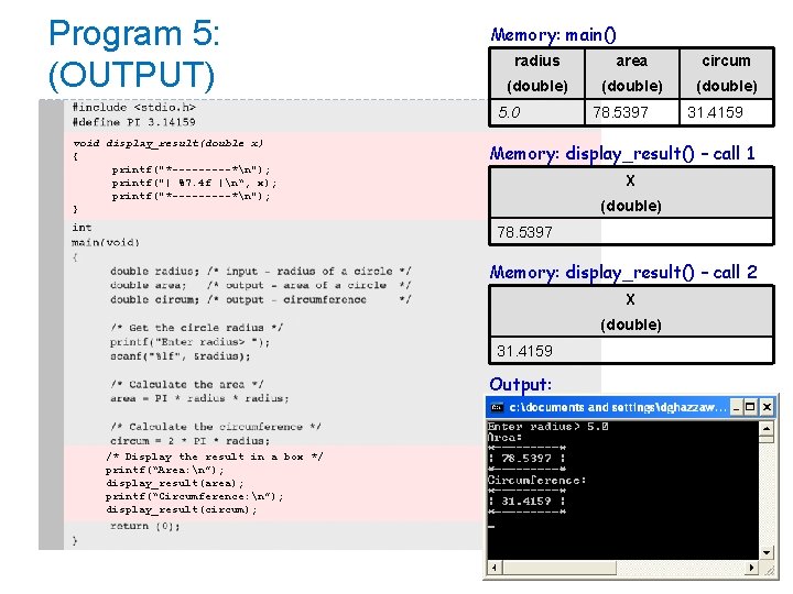 Program 5: (OUTPUT) Memory: main() radius area circum (double) 5. 0 void display_result(double x)