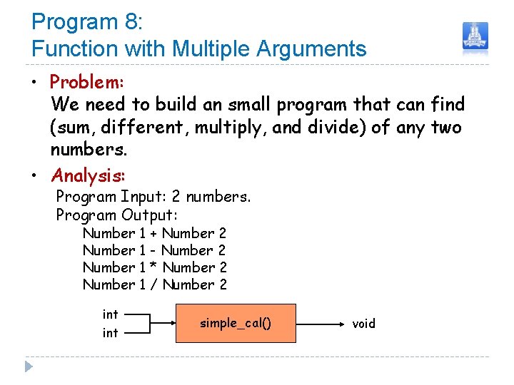 Program 8: Function with Multiple Arguments • Problem: We need to build an small