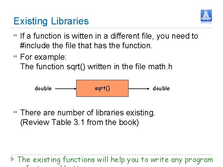 Existing Libraries If a function is witten in a different file, you need to