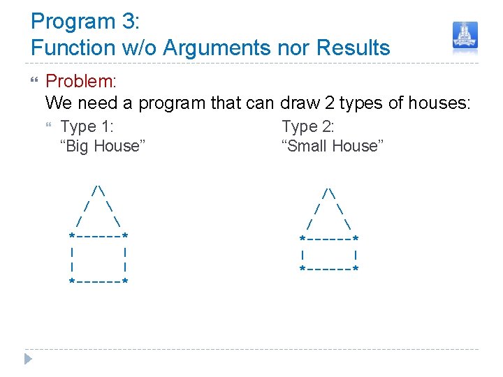 Program 3: Function w/o Arguments nor Results Problem: We need a program that can