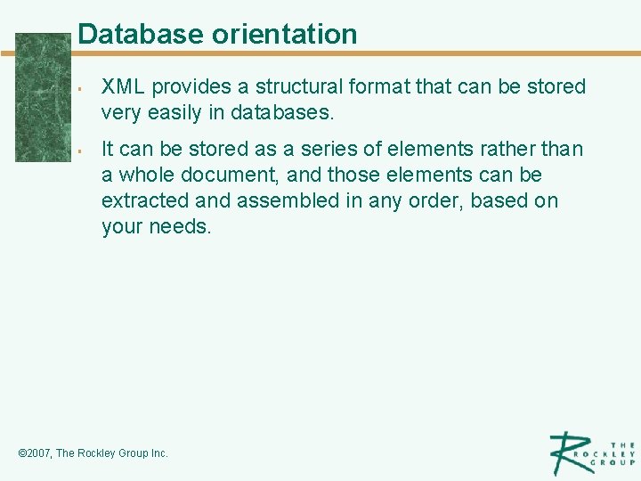 Database orientation § § XML provides a structural format that can be stored very