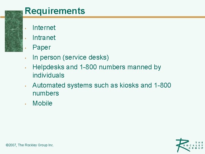 Requirements § § § § Internet Intranet Paper In person (service desks) Helpdesks and