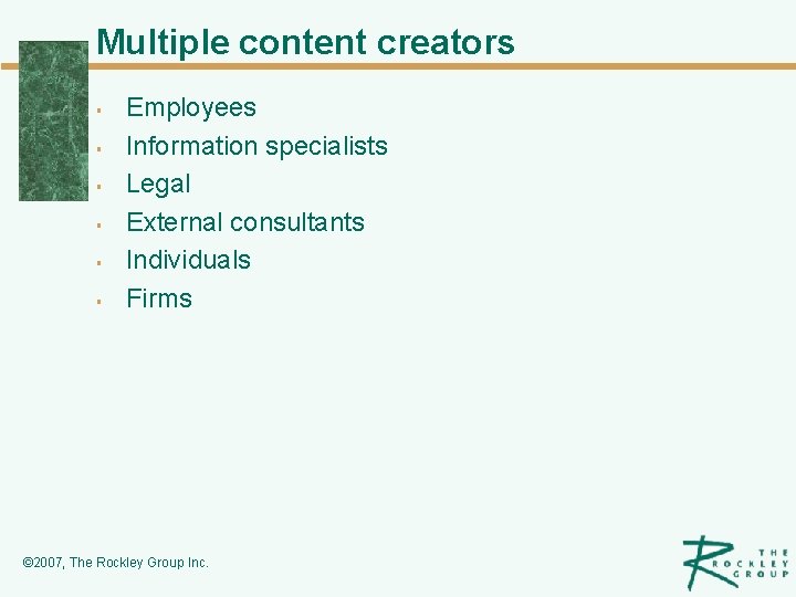 Multiple content creators § § § Employees Information specialists Legal External consultants Individuals Firms