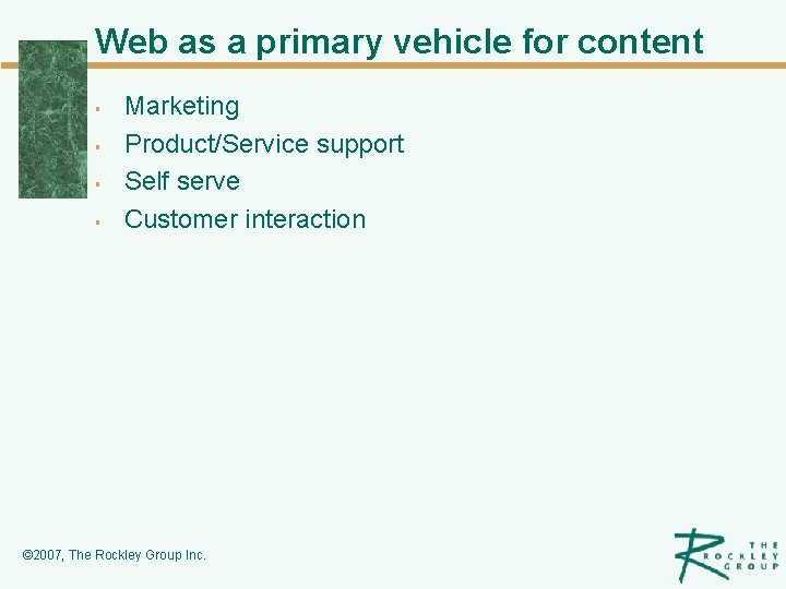Web as a primary vehicle for content § § Marketing Product/Service support Self serve