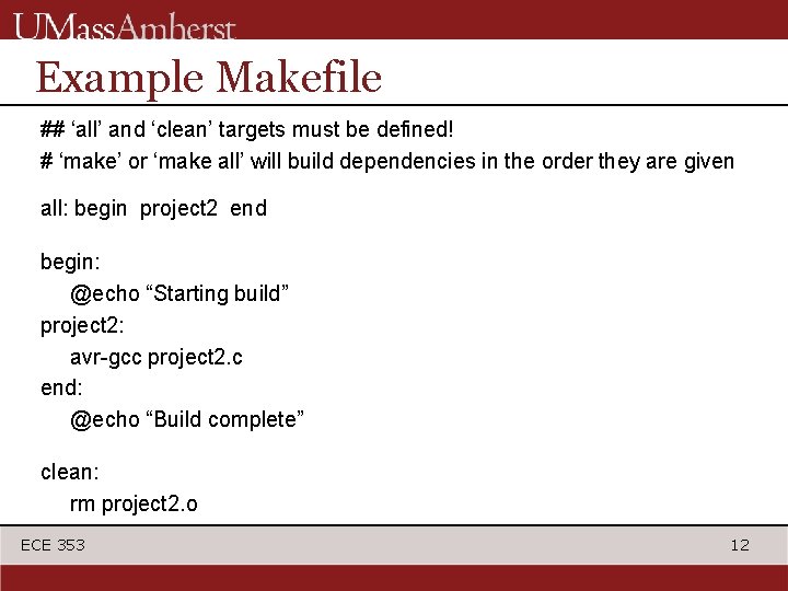 Example Makefile ## ‘all’ and ‘clean’ targets must be defined! # ‘make’ or ‘make