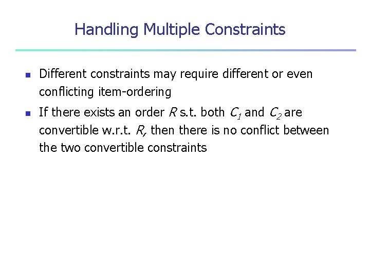 Handling Multiple Constraints n n Different constraints may require different or even conflicting item-ordering