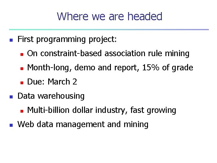 Where we are headed n n First programming project: n On constraint-based association rule