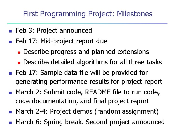 First Programming Project: Milestones n Feb 3: Project announced n Feb 17: Mid-project report