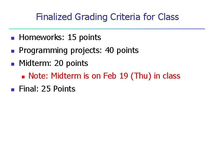 Finalized Grading Criteria for Class n Homeworks: 15 points n Programming projects: 40 points