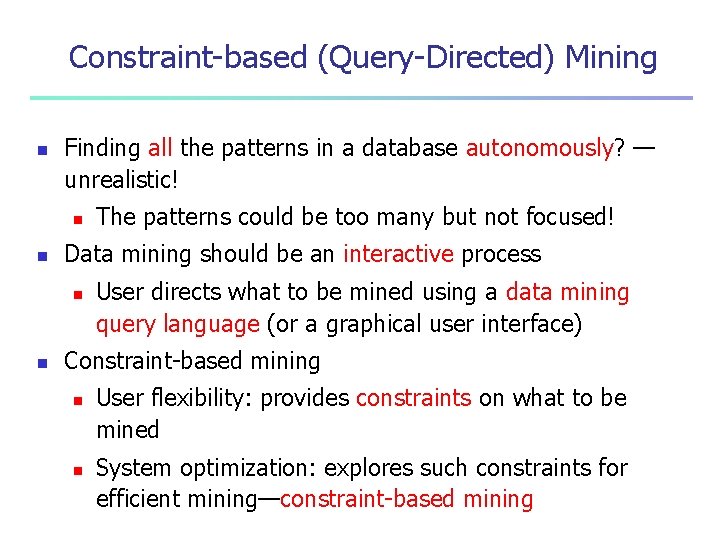 Constraint-based (Query-Directed) Mining n Finding all the patterns in a database autonomously? — unrealistic!