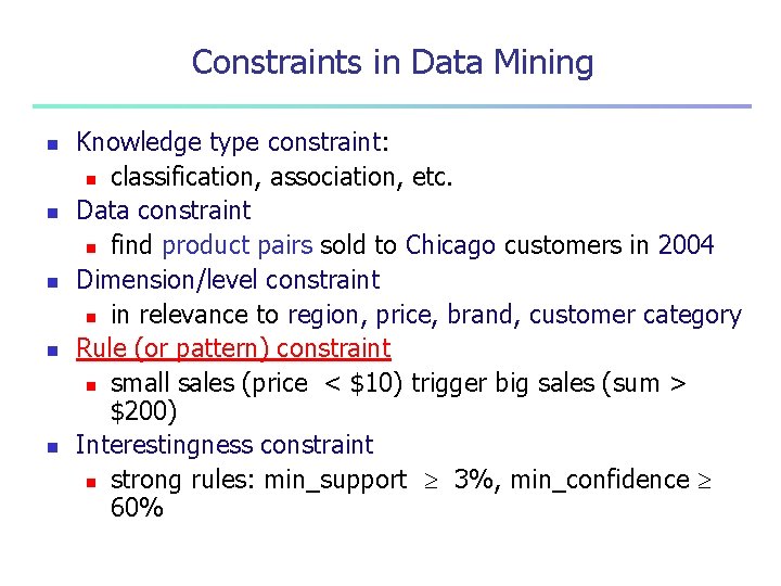 Constraints in Data Mining n n n Knowledge type constraint: n classification, association, etc.