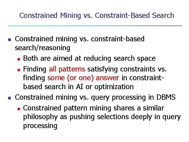 Constrained Mining vs. Constraint-Based Search n n Constrained mining vs. constraint-based search/reasoning n Both