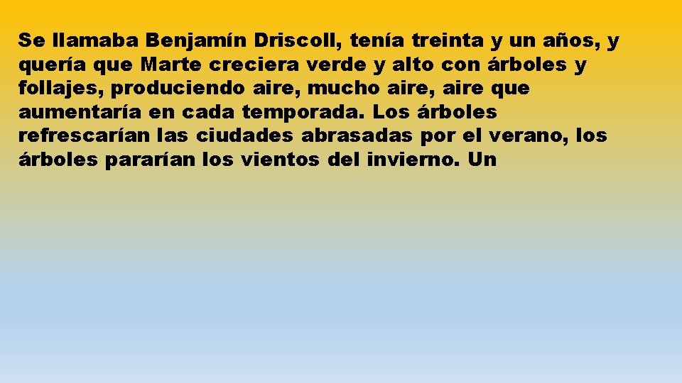 Se llamaba Benjamín Driscoll, tenía treinta y un años, y quería que Marte creciera