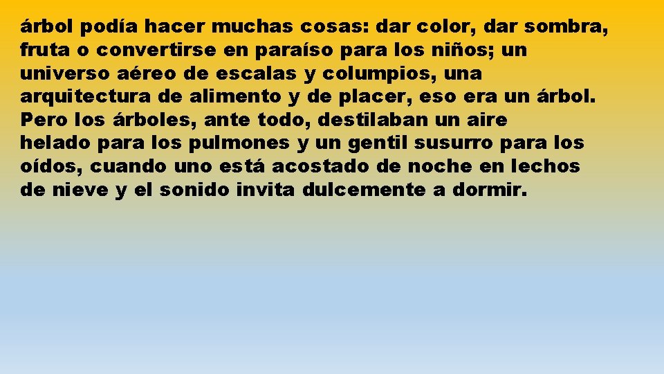 árbol podía hacer muchas cosas: dar color, dar sombra, fruta o convertirse en paraíso