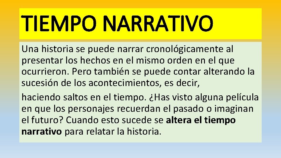 TIEMPO NARRATIVO Una historia se puede narrar cronológicamente al presentar los hechos en el