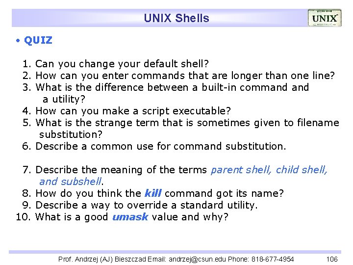 UNIX Shells • QUIZ 1. Can you change your default shell? 2. How can