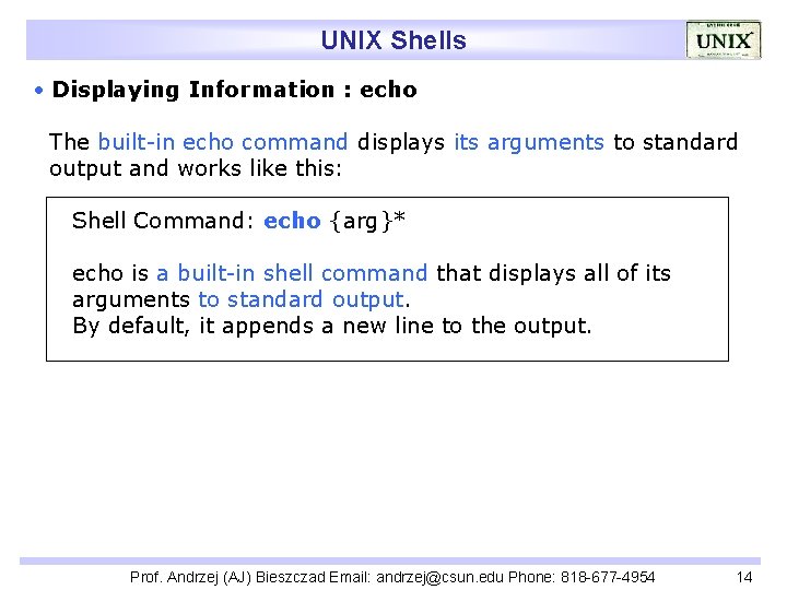UNIX Shells Displaying Information : echo The built-in echo command displays its arguments to