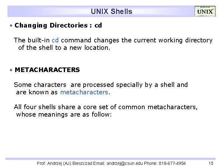 UNIX Shells Changing Directories : cd The built-in cd command changes the current working