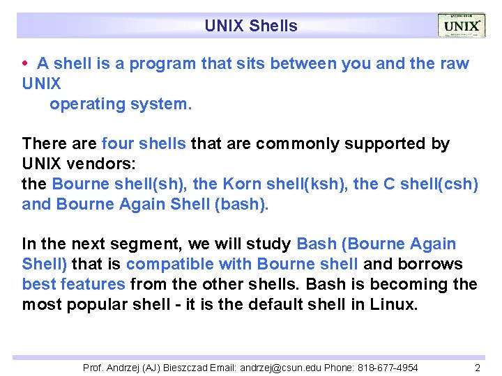 UNIX Shells • A shell is a program that sits between you and the