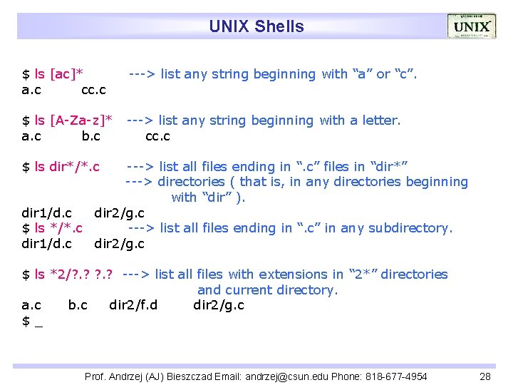 UNIX Shells $ ls [ac]* a. c cc. c ---> list any string beginning