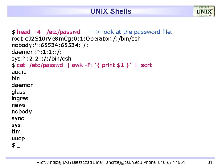 UNIX Shells $ head -4 /etc/passwd ---> look at the password file. root: e.