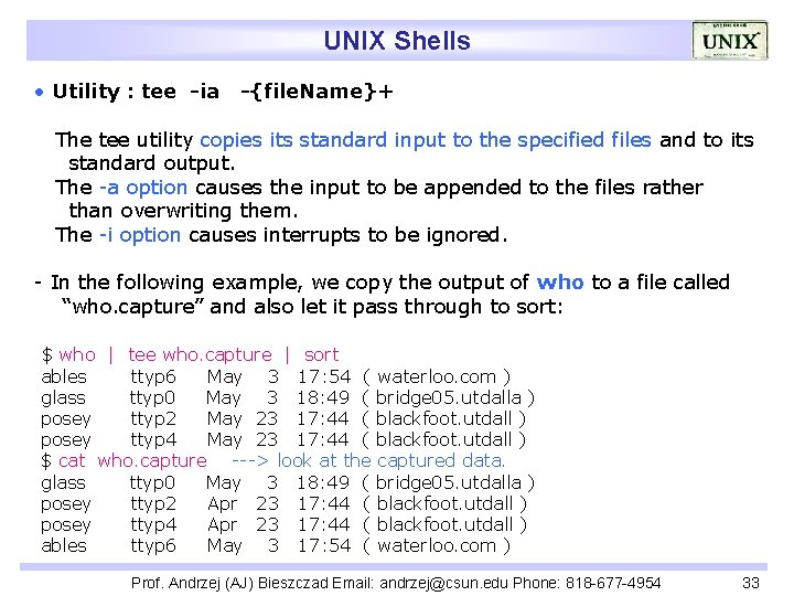 UNIX Shells • Utility : tee -ia -{file. Name}+ The tee utility copies its