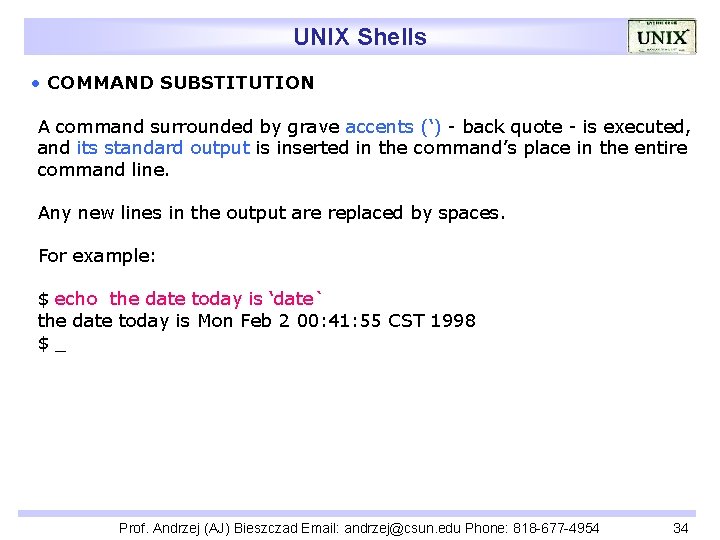 UNIX Shells • COMMAND SUBSTITUTION A command surrounded by grave accents (‘) - back