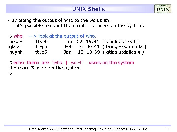 UNIX Shells - By piping the output of who to the wc utility, it’s