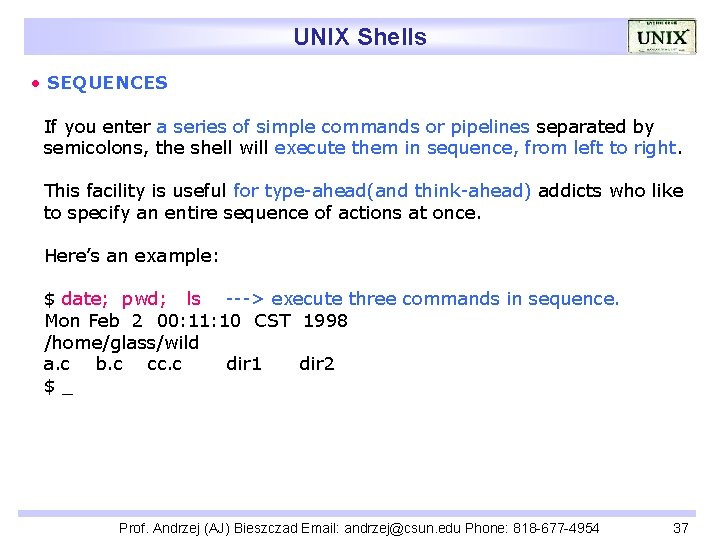 UNIX Shells • SEQUENCES If you enter a series of simple commands or pipelines